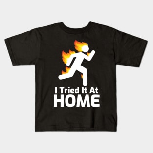 I Tried It At Home Kids T-Shirt